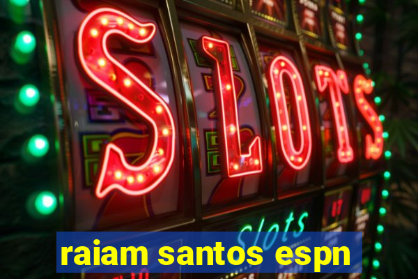 raiam santos espn